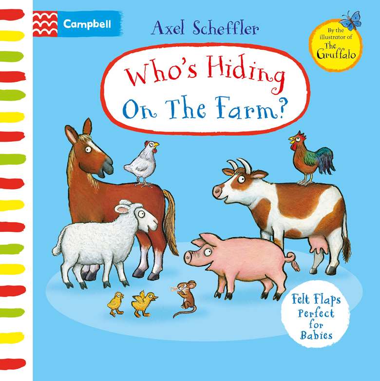  Illustrations © Axel Scheffler, 2004-2013 Who’s Hiding on the Farm? published by Campbell Books 